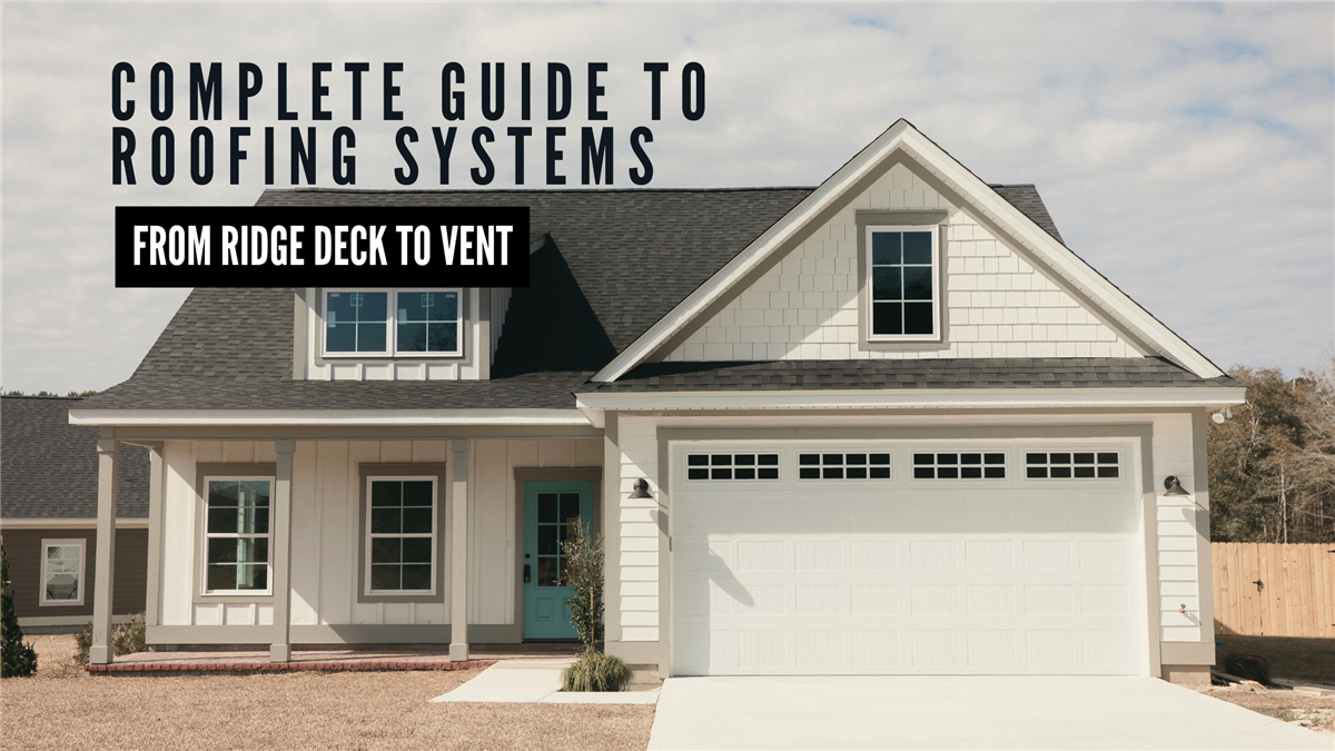 Complete Guide to Roofing Systems: From Deck to Ridge Vent